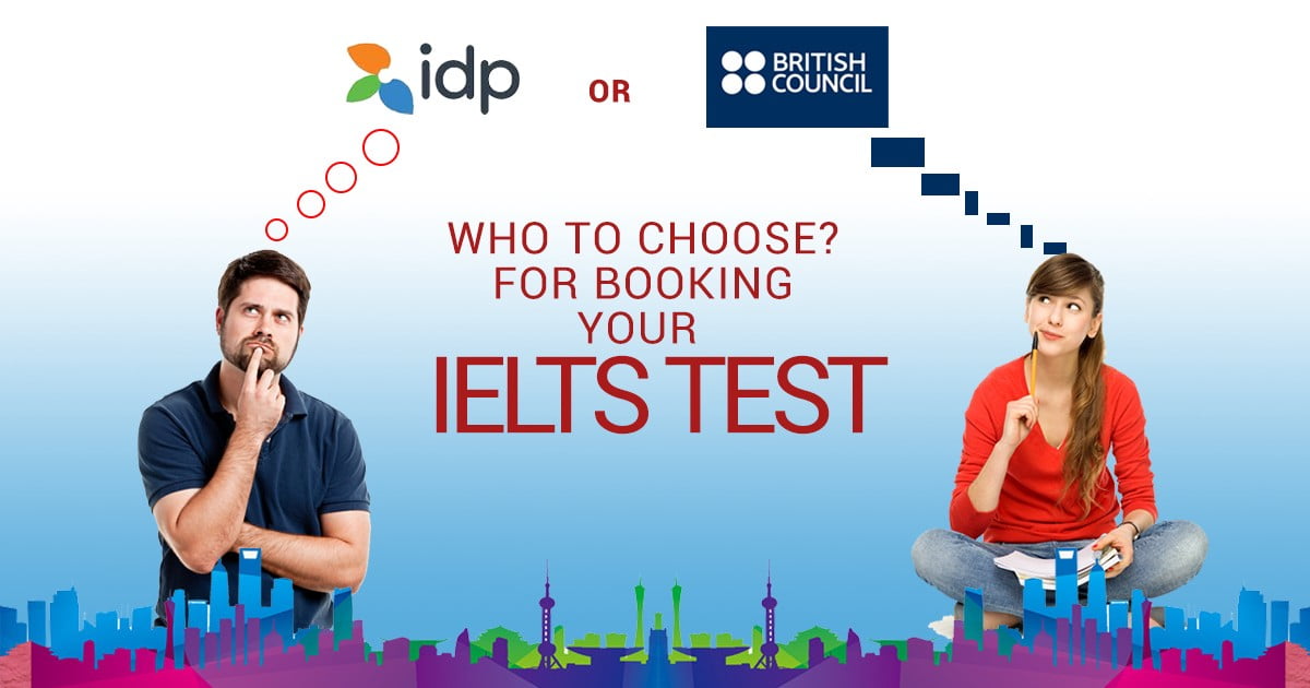 IDP vs British Council: Which one should I choose while taking IELTS Test?