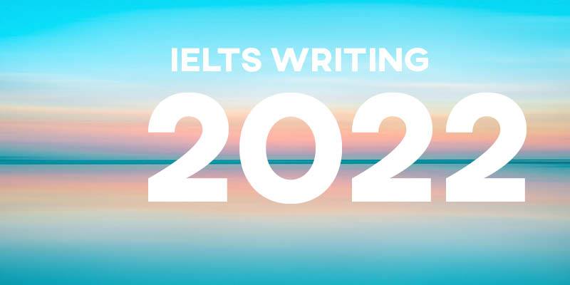Recent IELTS Writing Topics and Questions 2022
