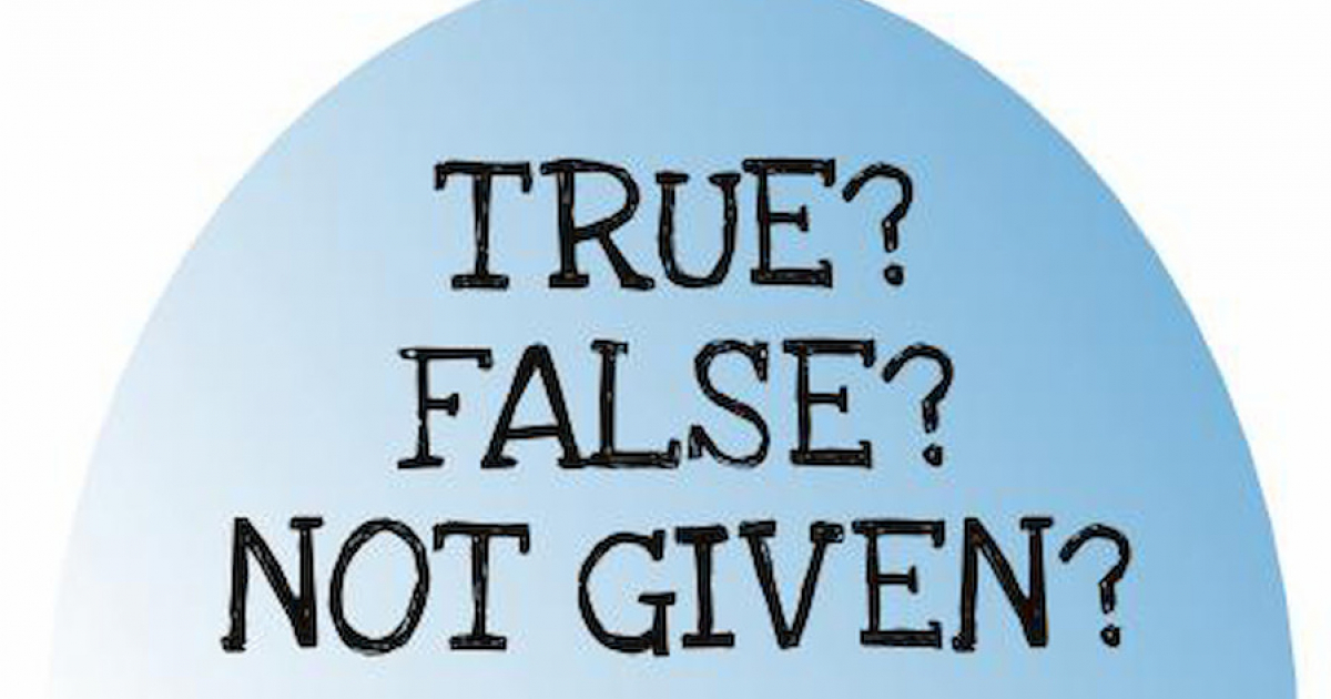 True false not stated. True false not given. True false not given exercises IELTS. True false not given questions.